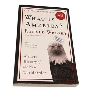 What Is America? Ronald Wright Annotated Paperback New World Order History Book